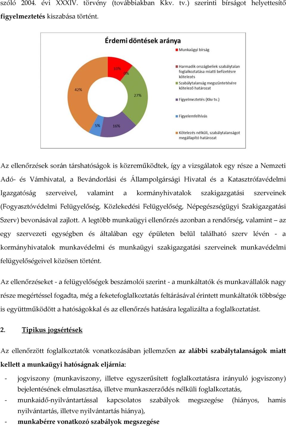 szerveivel, valamint a kormányhivatalok szakigazgatási szerveinek (Fogyasztóvédelmi Felügyelőség, Közlekedési Felügyelőség, Népegészségügyi Szakigazgatási Szerv) bevonásával zajlott.