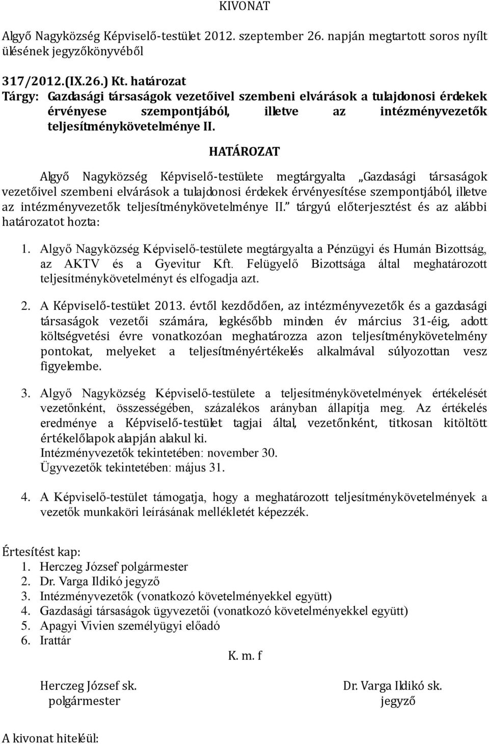 Algyő Nagyközség Képviselő-testülete megtárgyalta Gazdasági társaságok vezetőivel szembeni elvárások a tulajdonosi érdekek érvényesítése szempontjából, illetve az intézményvezetők