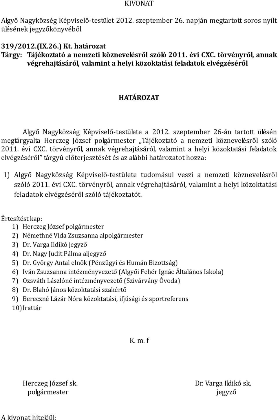 szeptember 26-án tartott ülésén megtárgyalta Herczeg József Tájékoztató a nemzeti köznevelésről szóló 2011. évi CXC.