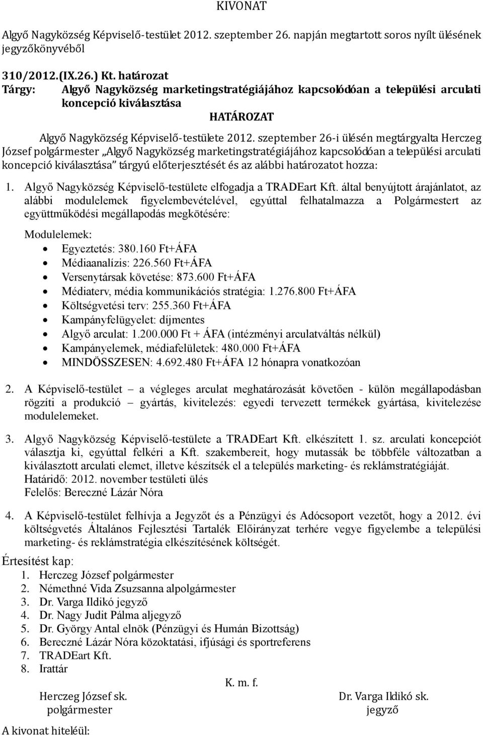 hozza: 1. Algyő Nagyközség Képviselő-testülete elfogadja a TRADEart Kft.