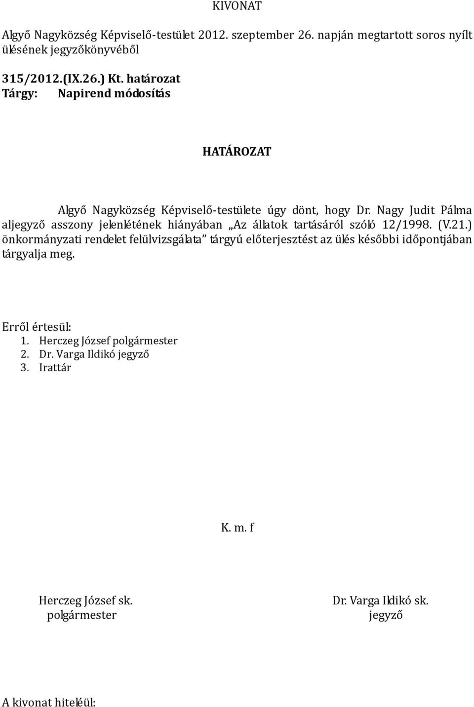 Nagy Judit Pálma al asszony jelenlétének hiányában Az állatok tartásáról szóló 12/1998. (V.21.