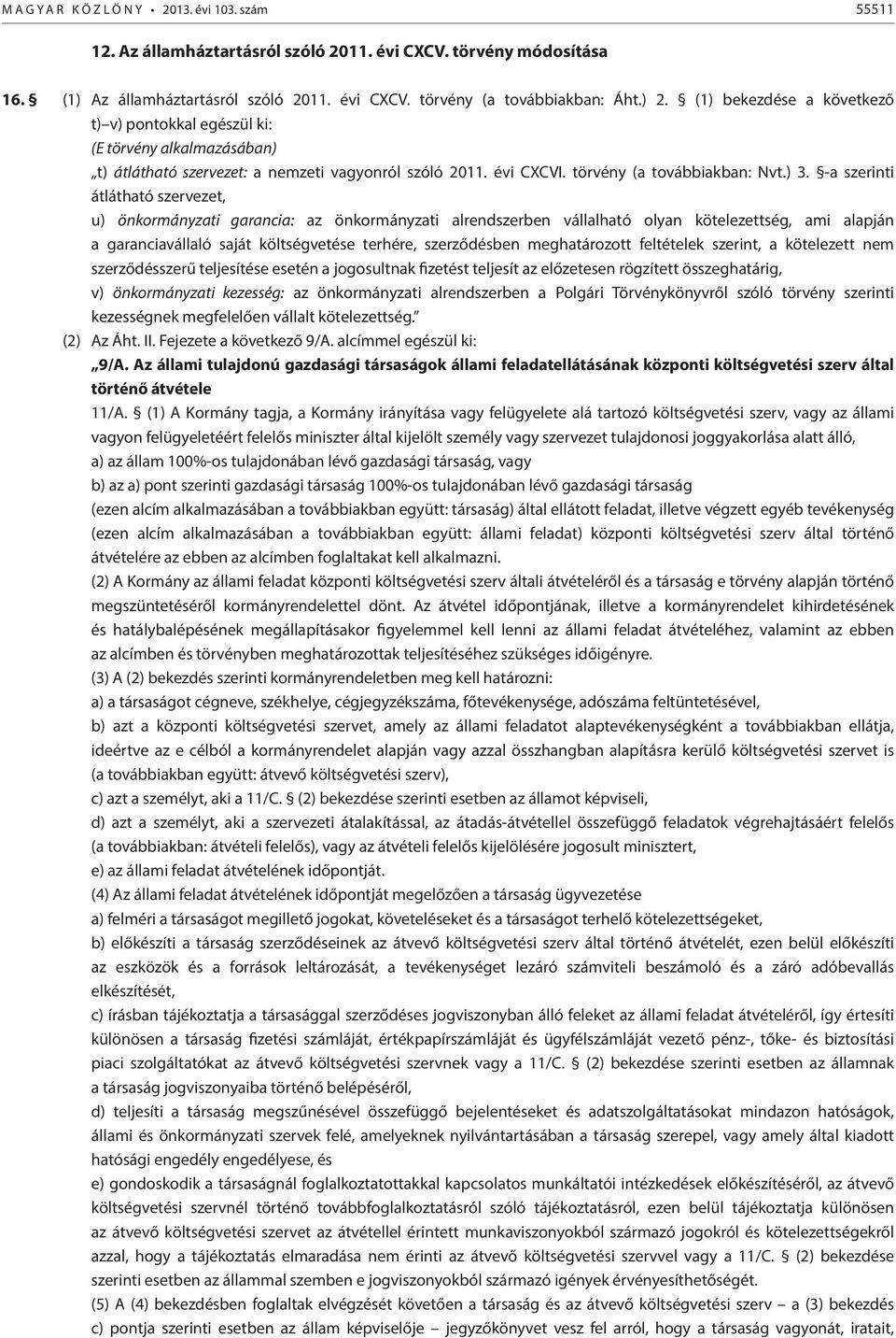 -a szerinti átlátható szervezet, u) önkormányzati garancia: az önkormányzati alrendszerben vállalható olyan kötelezettség, ami alapján a garanciavállaló saját költségvetése terhére, szerződésben