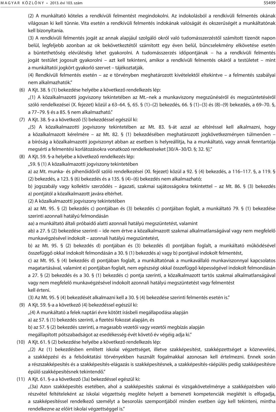 (3) A rendkívüli felmentés jogát az annak alapjául szolgáló okról való tudomásszerzéstől számított tizenöt napon belül, legfeljebb azonban az ok bekövetkeztétől számított egy éven belül,