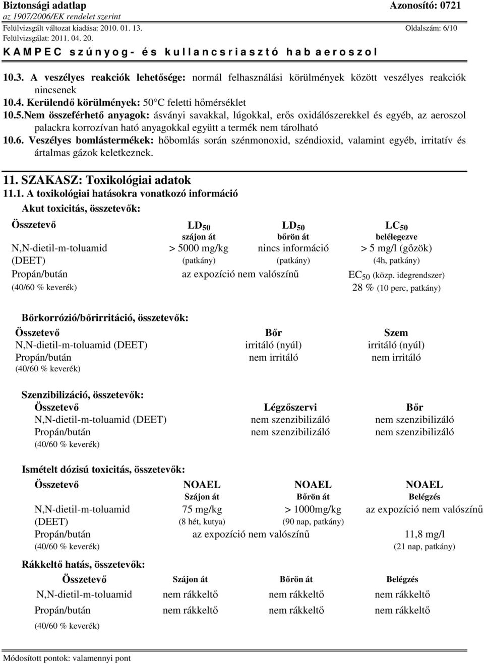 6. Veszélyes bomlástermékek: hıbomlás során szénmonoxid, széndioxid, valamint egyéb, irritatív és ártalmas gázok keletkeznek. 11