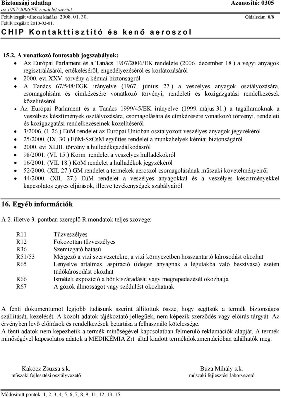 ) a veszélyes anyagok osztályozására, csomagolására és címkézésére vonatkozó törvényi, rendeleti és közigazgatási rendelkezések közelítéséről Az Európai Parlament és a Tanács 1999/45/EK irányelve