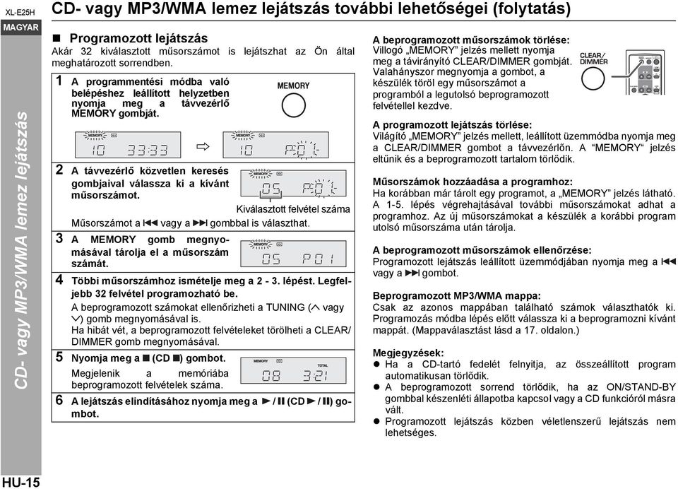 Kiválasztott felvétel száma Műsorszámot a vagy a gombbal is választhat. 3 A MEMORY gomb megnyomásával tárolja el a műsorszám számát. 4 Többi műsorszámhoz ismételje meg a 2-3. lépést.