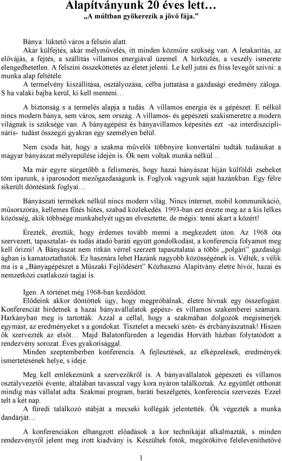 Le kell jutni és friss levegőt szívni: a munka alap feltétele. A termelvény kiszállítása, osztályozása, célba juttatása a gazdasági eredmény záloga.