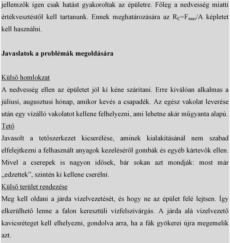 Az egész vakolat leverése után egy vízálló vakolatot kellene felhelyezni, ami lehetne akár műgyanta alapú.