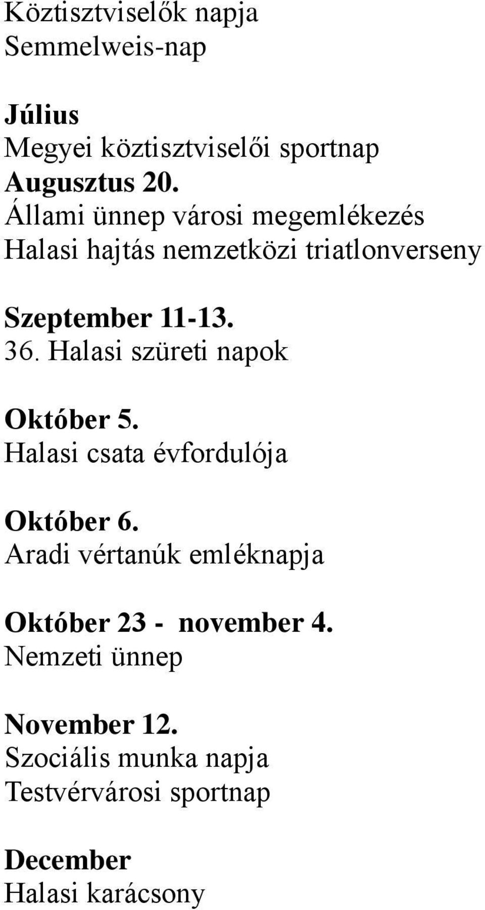 Halasi szüreti napok Október 5. Halasi csata évfordulója Október 6.