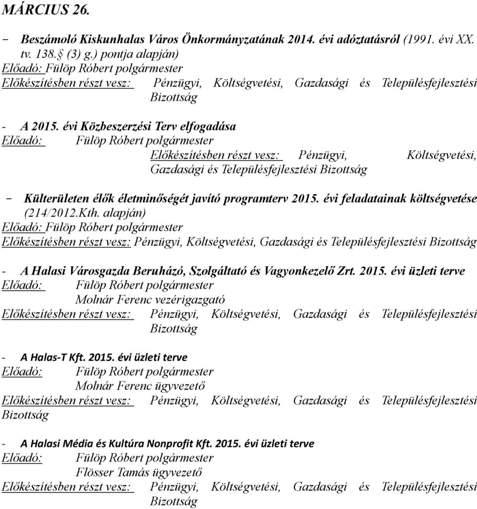 programterv 2015. évi feladatainak költségvetése (214/2012.Kth. alapján) - A Halasi Városgazda Beruházó, Szolgáltató és Vagyonkezelő Zrt. 2015. évi üzleti terve Molnár Ferenc vezérigazgató - A Halas-T Kft.