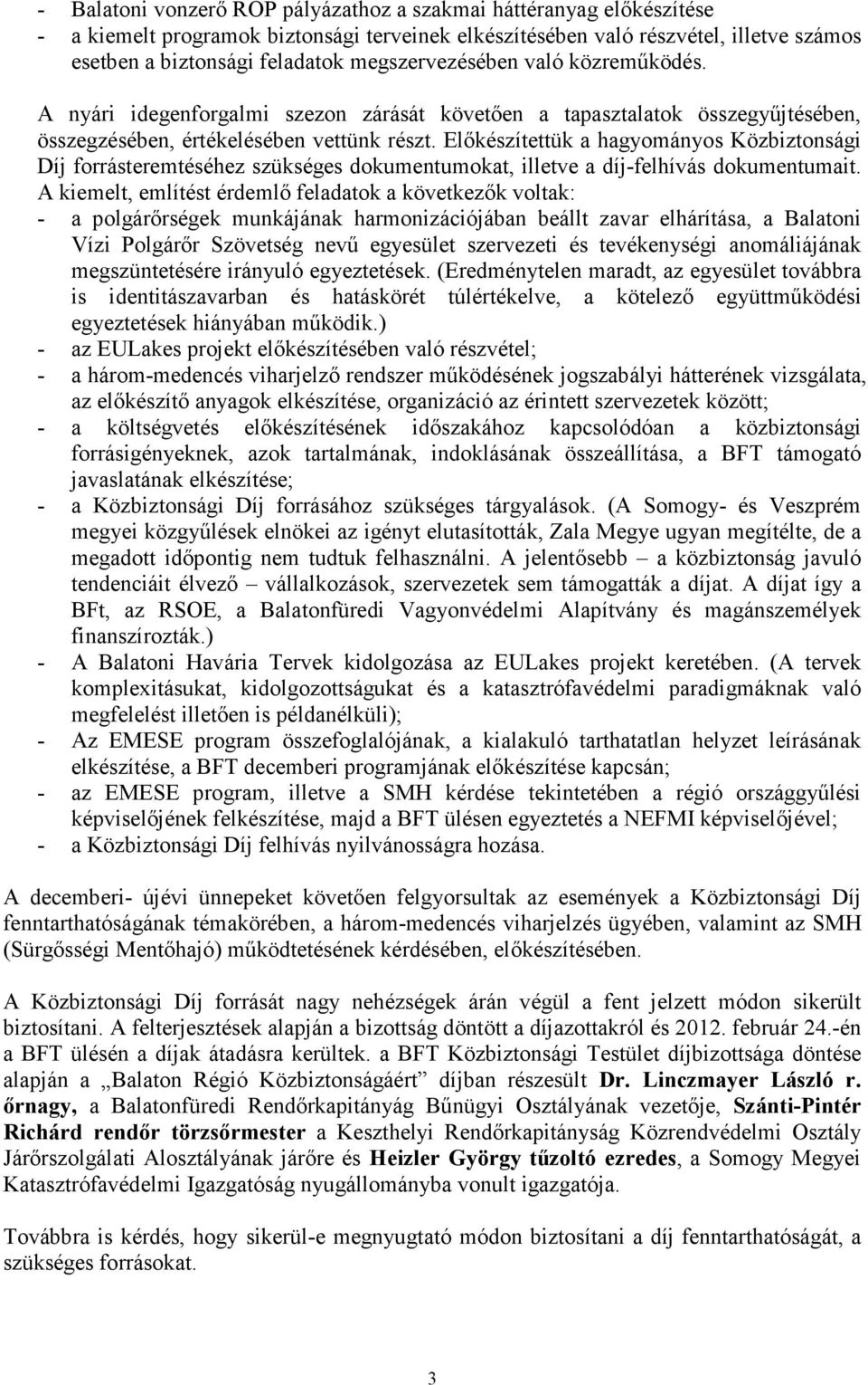 Előkészítettük a hagyományos Közbiztonsági Díj forrásteremtéséhez szükséges dokumentumokat, illetve a díj-felhívás dokumentumait.