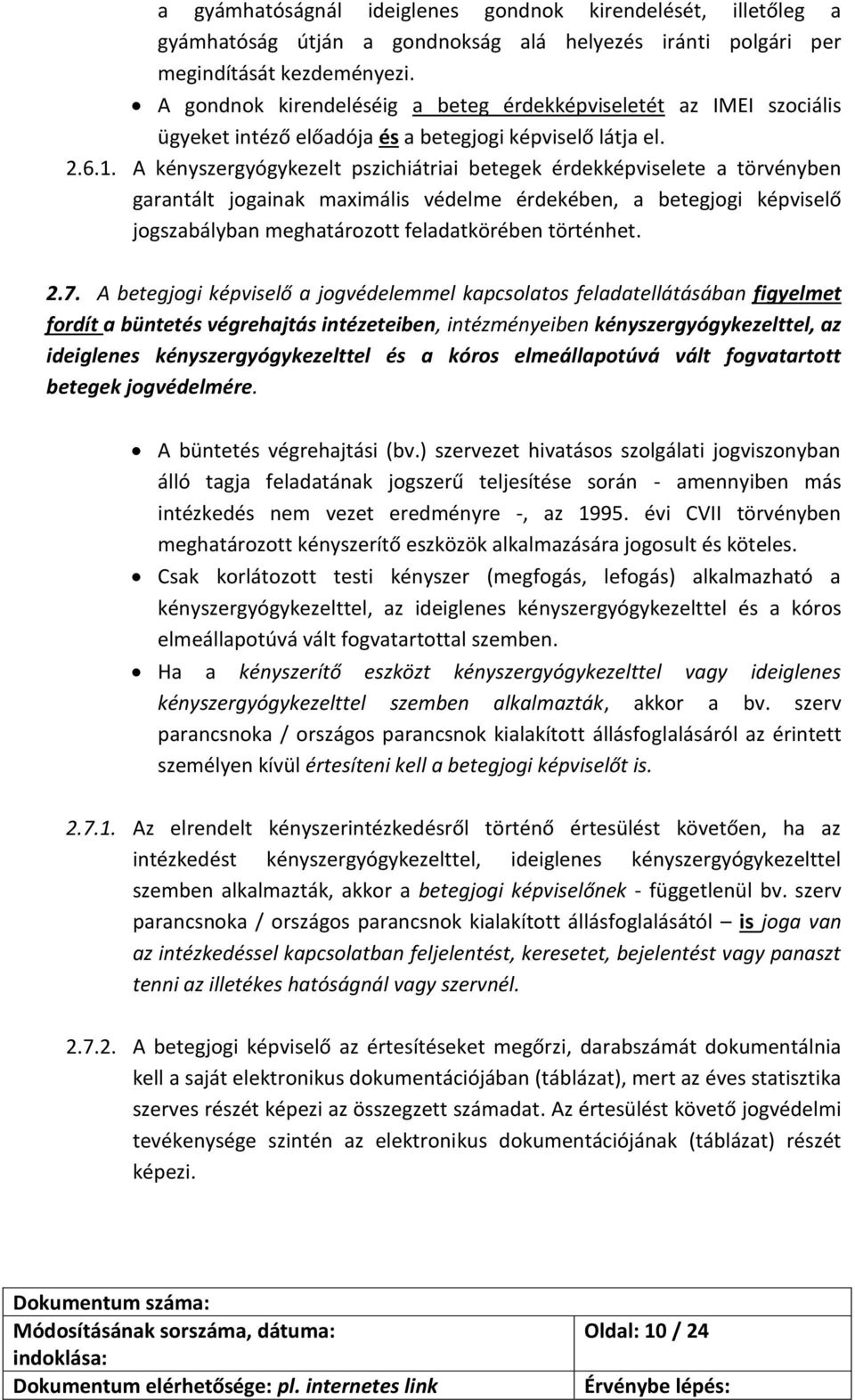 A kényszergyógykezelt pszichiátriai betegek érdekképviselete a törvényben garantált jogainak maximális védelme érdekében, a betegjogi képviselő jogszabályban meghatározott feladatkörében történhet. 2.