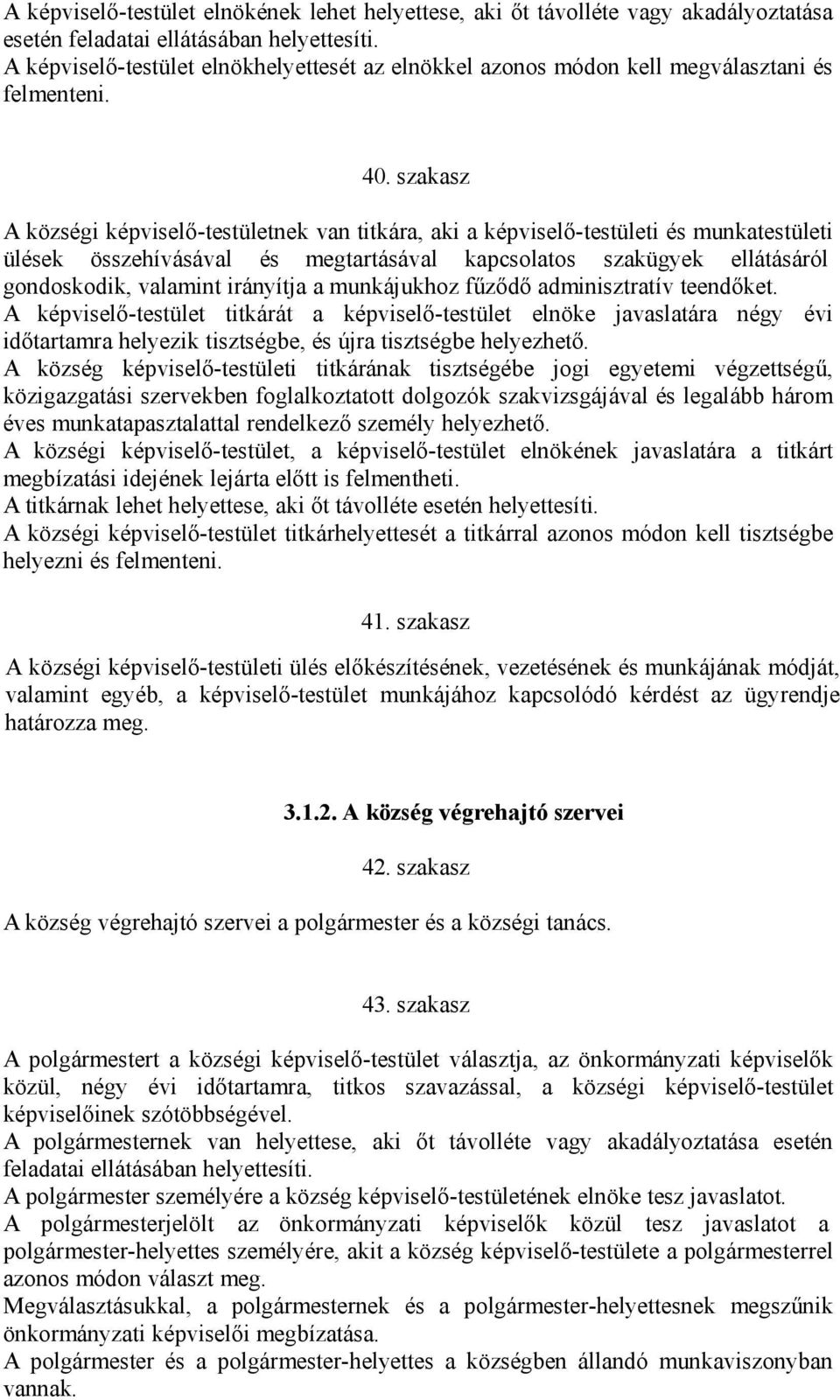 szakasz A községi képviselő-testületnek van titkára, aki a képviselő-testületi és munkatestületi ülések összehívásával és megtartásával kapcsolatos szakügyek ellátásáról gondoskodik, valamint