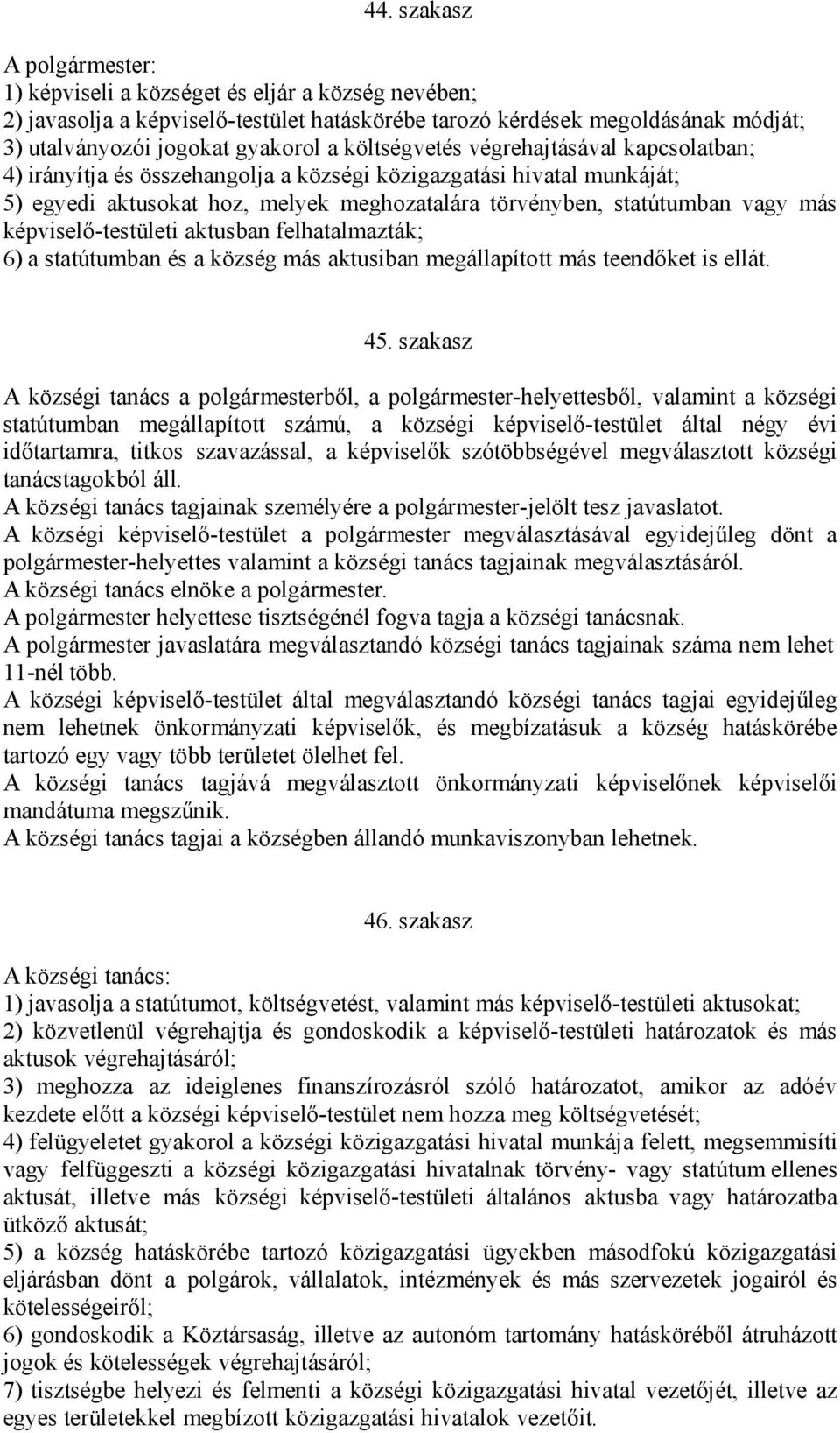 képviselő-testületi aktusban felhatalmazták; 6) a statútumban és a község más aktusiban megállapított más teendőket is ellát. 45.