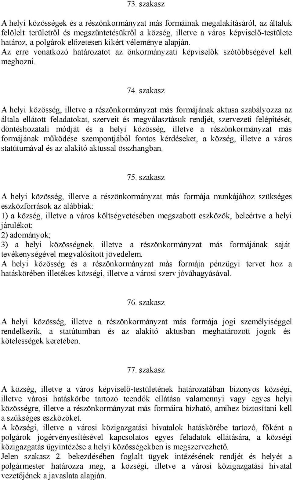 szakasz A helyi közösség, illetve a részönkormányzat más formájának aktusa szabályozza az általa ellátott feladatokat, szerveit és megválasztásuk rendjét, szervezeti felépítését, döntéshozatali