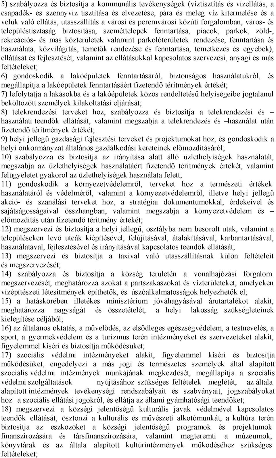 parkolóterületek rendezése, fenntartása és használata, közvilágítás, temetők rendezése és fenntartása, temetkezés és egyebek), ellátását és fejlesztését, valamint az ellátásukkal kapcsolatos