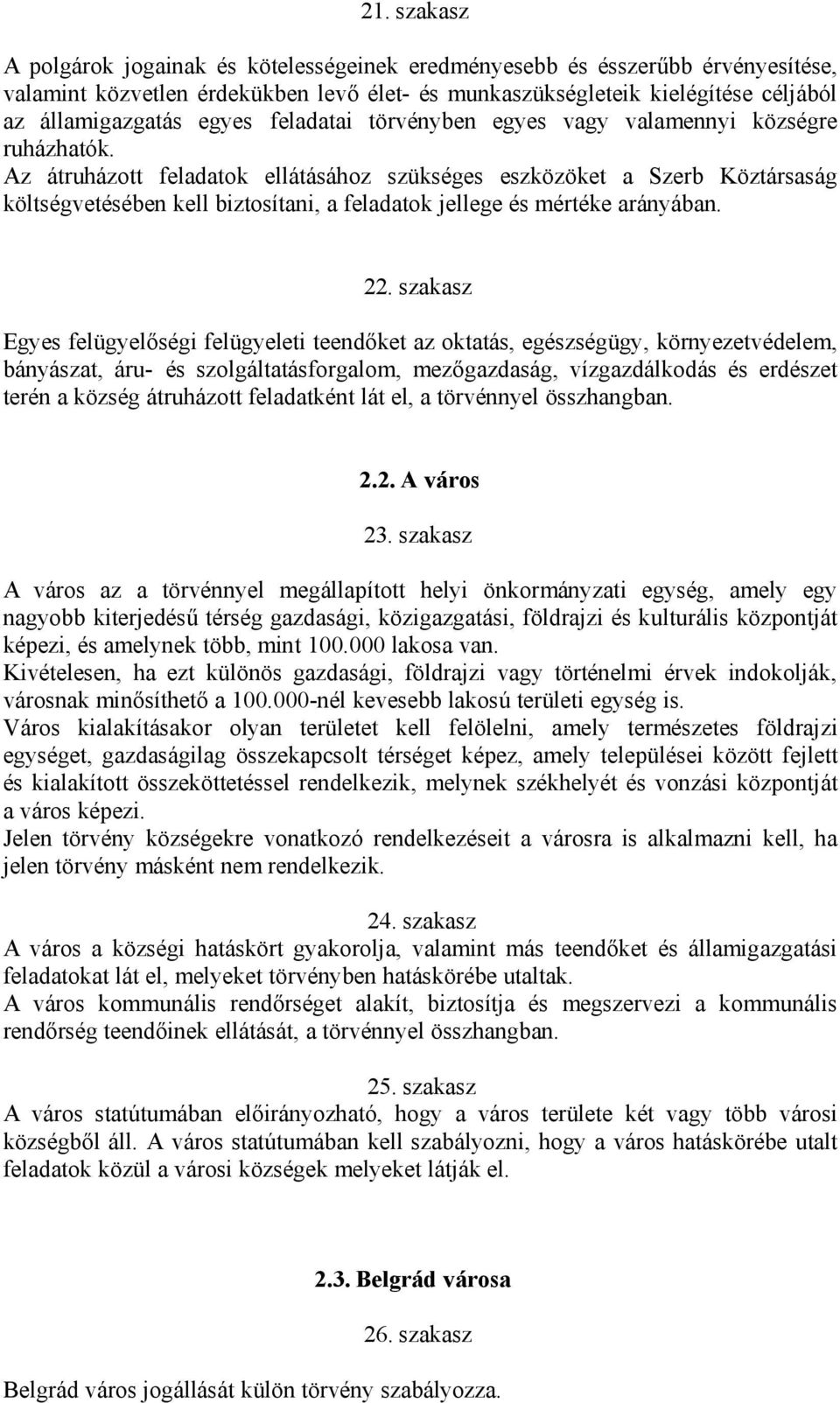 Az átruházott feladatok ellátásához szükséges eszközöket a Szerb Köztársaság költségvetésében kell biztosítani, a feladatok jellege és mértéke arányában. 22.