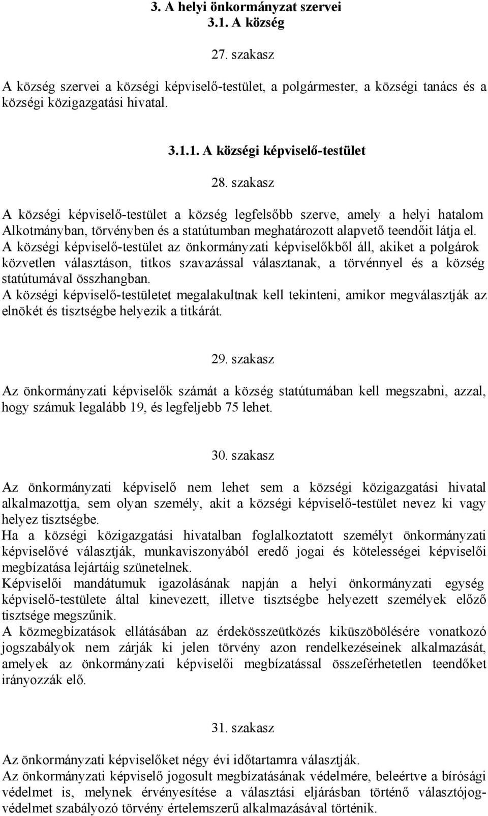 A községi képviselő-testület az önkormányzati képviselőkből áll, akiket a polgárok közvetlen választáson, titkos szavazással választanak, a törvénnyel és a község statútumával összhangban.