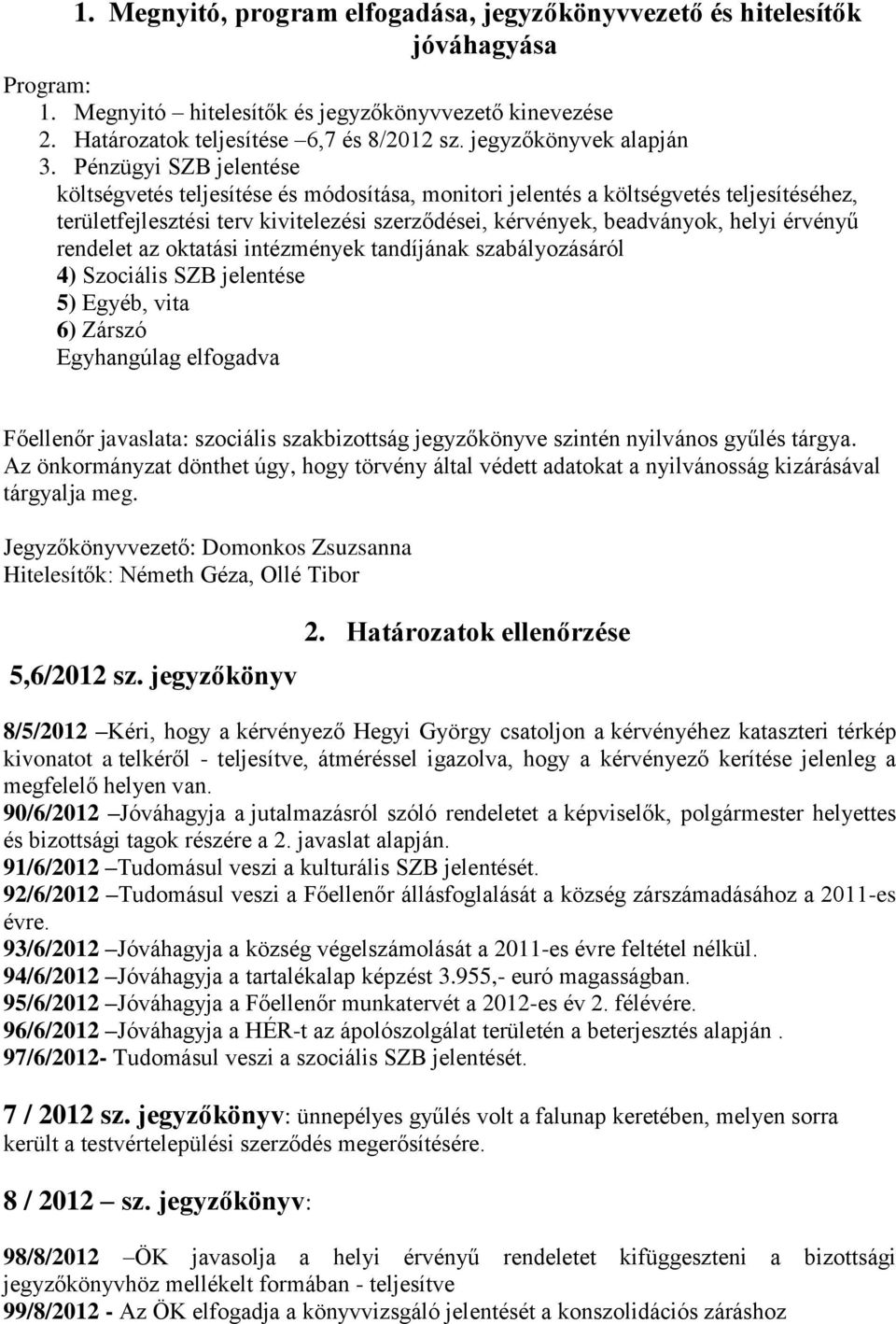 Pénzügyi SZB jelentése költségvetés teljesítése és módosítása, monitori jelentés a költségvetés teljesítéséhez, területfejlesztési terv kivitelezési szerződései, kérvények, beadványok, helyi érvényű