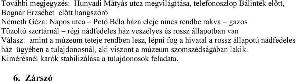 rossz állapotban van Válasz: amint a múzeum teteje rendben lesz, lépni fog a hivatal a rossz állapotú nádfedeles ház