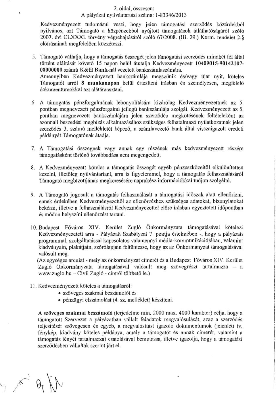 átláthatóságáról szóló 2007. évi CLXXXI. törvény végrehajtásáról szóló 67/2008. (III. 29.) Korm. rendelet 2. előírásainak megfelelően közzéteszi. 5.