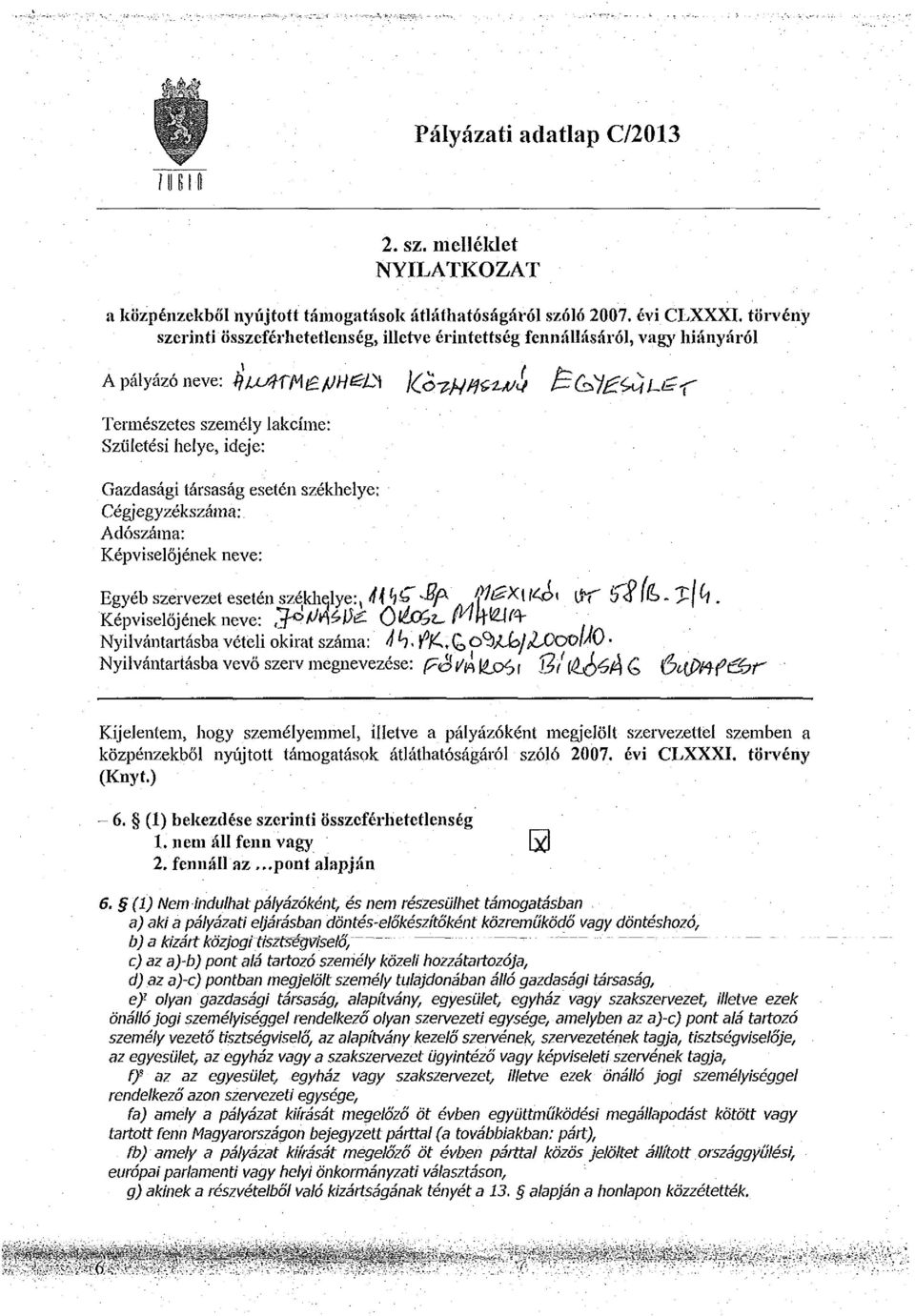 i }Q^H^^ ^O^^^L^r Természetes személy lakcíme: Születési helye, ideje: Gazdasági társaság esetén székhelye: Cégjegyzékszáma: Adószáma: Képviselőjének neve: Egyéb szervezet esetén székhelye: t H