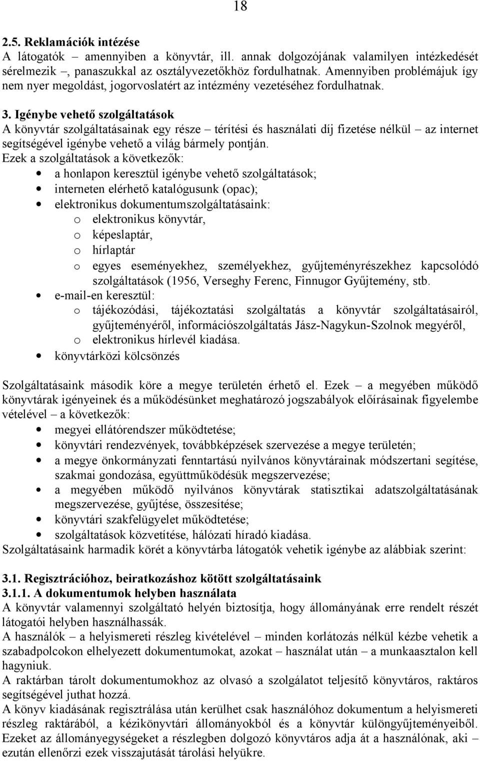 Igénybe vehető szolgáltatások A könyvtár szolgáltatásainak egy része térítési és használati díj fizetése nélkül az internet segítségével igénybe vehető a világ bármely pontján.