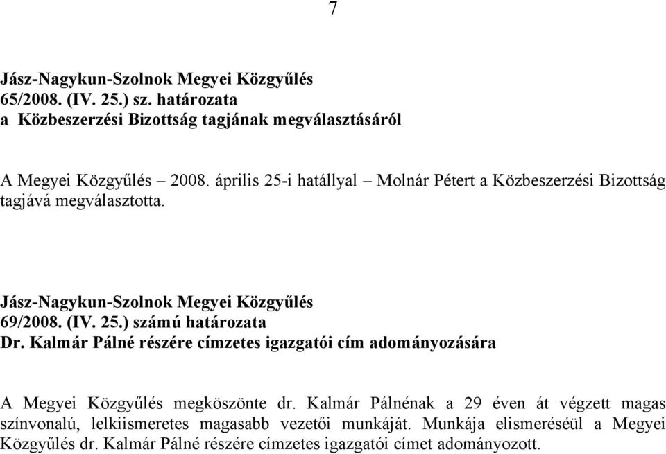 Kalmár Pálné részére címzetes igazgatói cím adományozására A Megyei Közgyűlés megköszönte dr.