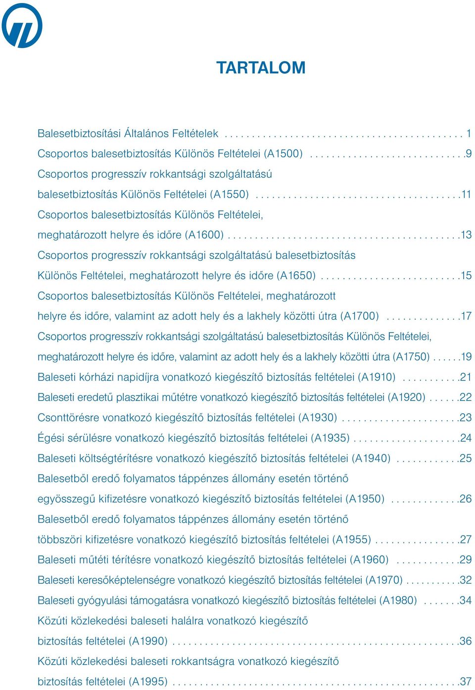 .....................................11 Csoportos balesetbiztosítás Különös Feltételei, meghatározott helyre és időre (A1600).