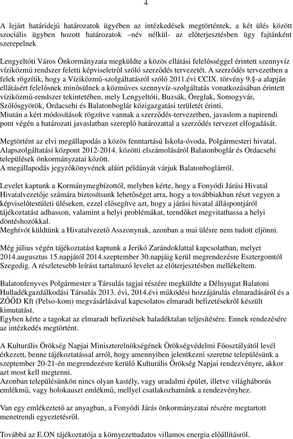 A szerzıdés tervezetben a felek rögzítik, hogy a Víziközmő-szolgáltatásról szóló 2011.évi CCIX. törvény 9.