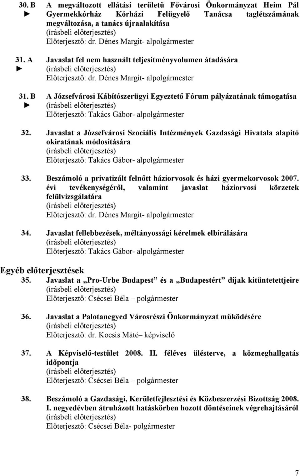 B A Józsefvárosi Kábítószerügyi Egyeztető Fórum pályázatának támogatása Előterjesztő: Takács Gábor- alpolgármester 32.