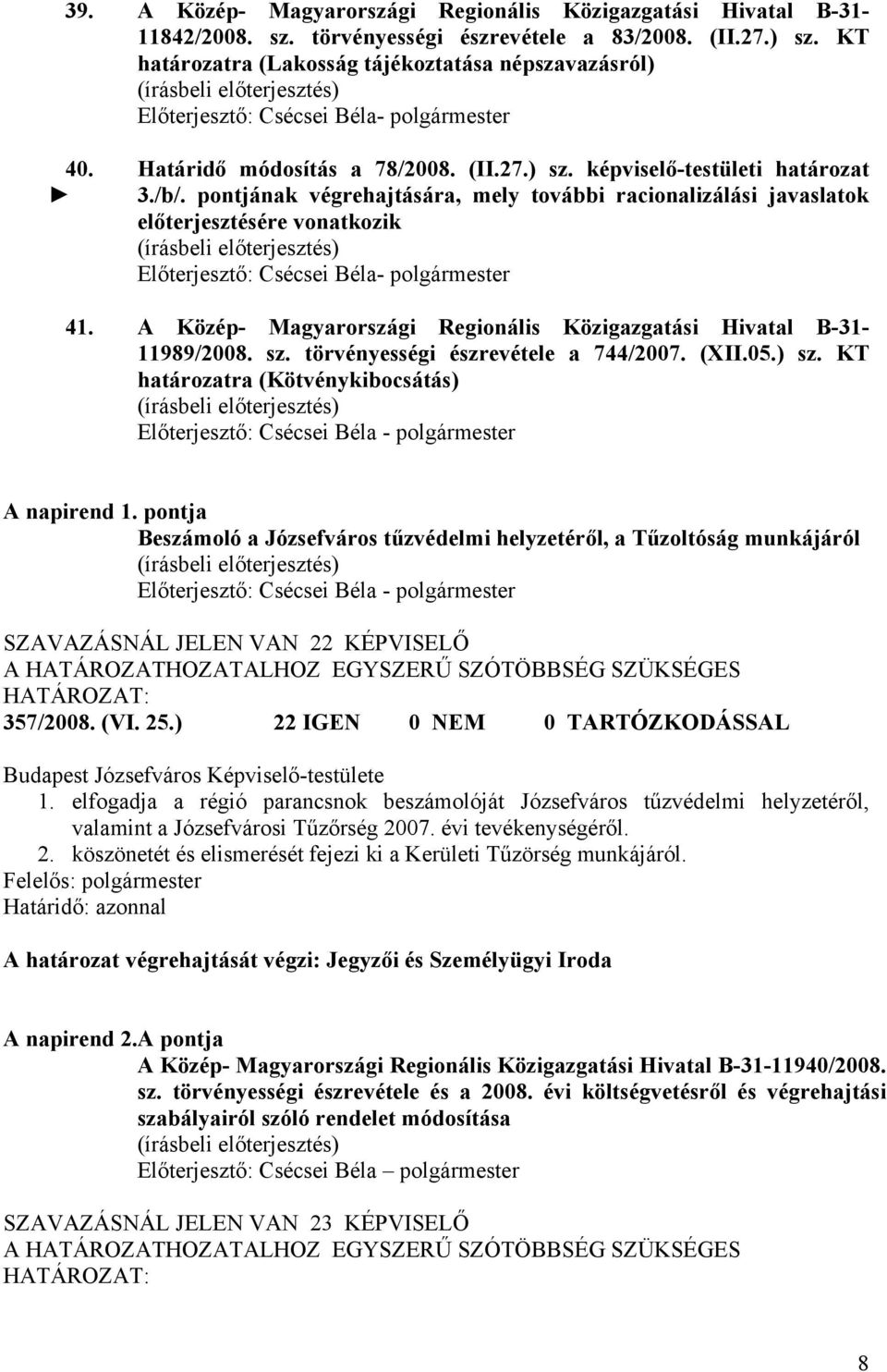 pontjának végrehajtására, mely további racionalizálási javaslatok előterjesztésére vonatkozik Előterjesztő: Csécsei Béla- polgármester 41.