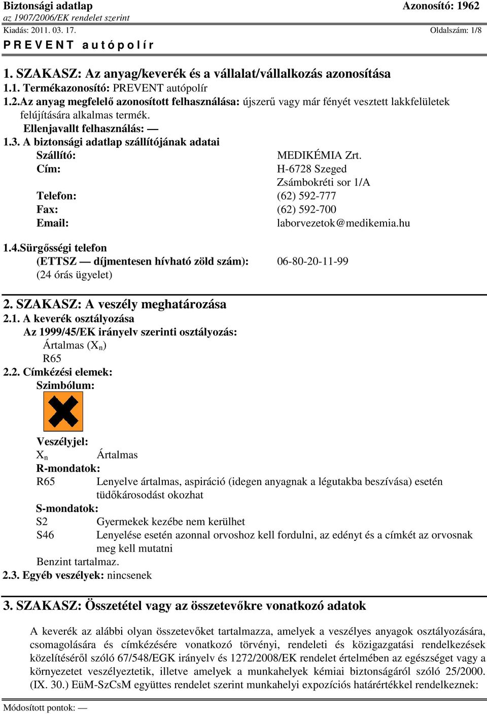 Cím: H-6728 Szeged Zsámbokréti sor 1/A Telefon: (62) 592-777 Fax: (62) 592-700 Email: laborvezetok@medikemia.hu 1.4.