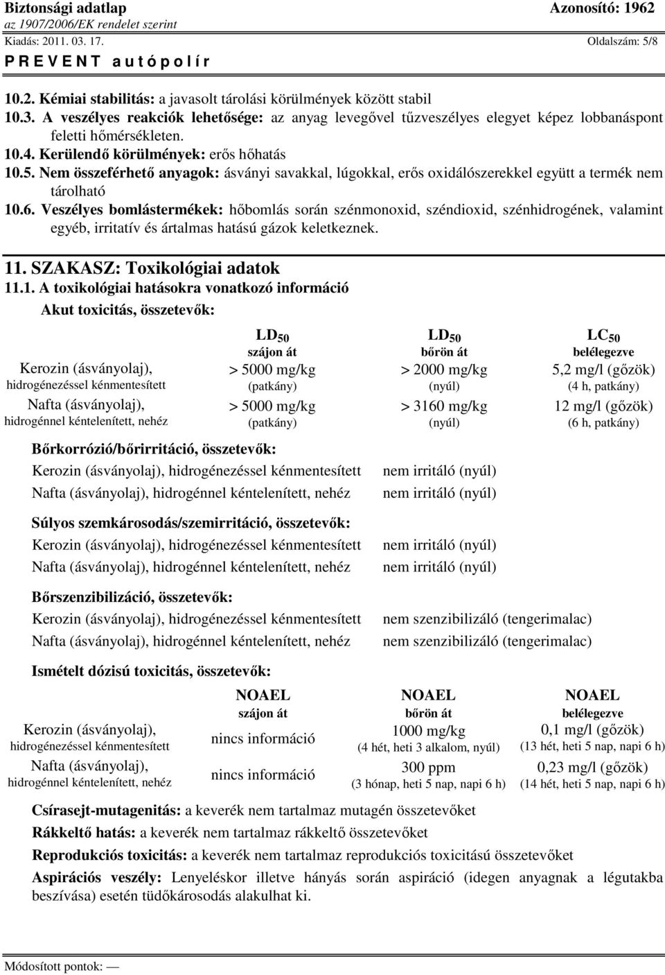 Veszélyes bomlástermékek: hıbomlás során szénmonoxid, széndioxid, szénhidrogének, valamint egyéb, irritatív és ártalmas hatású gázok keletkeznek. 11