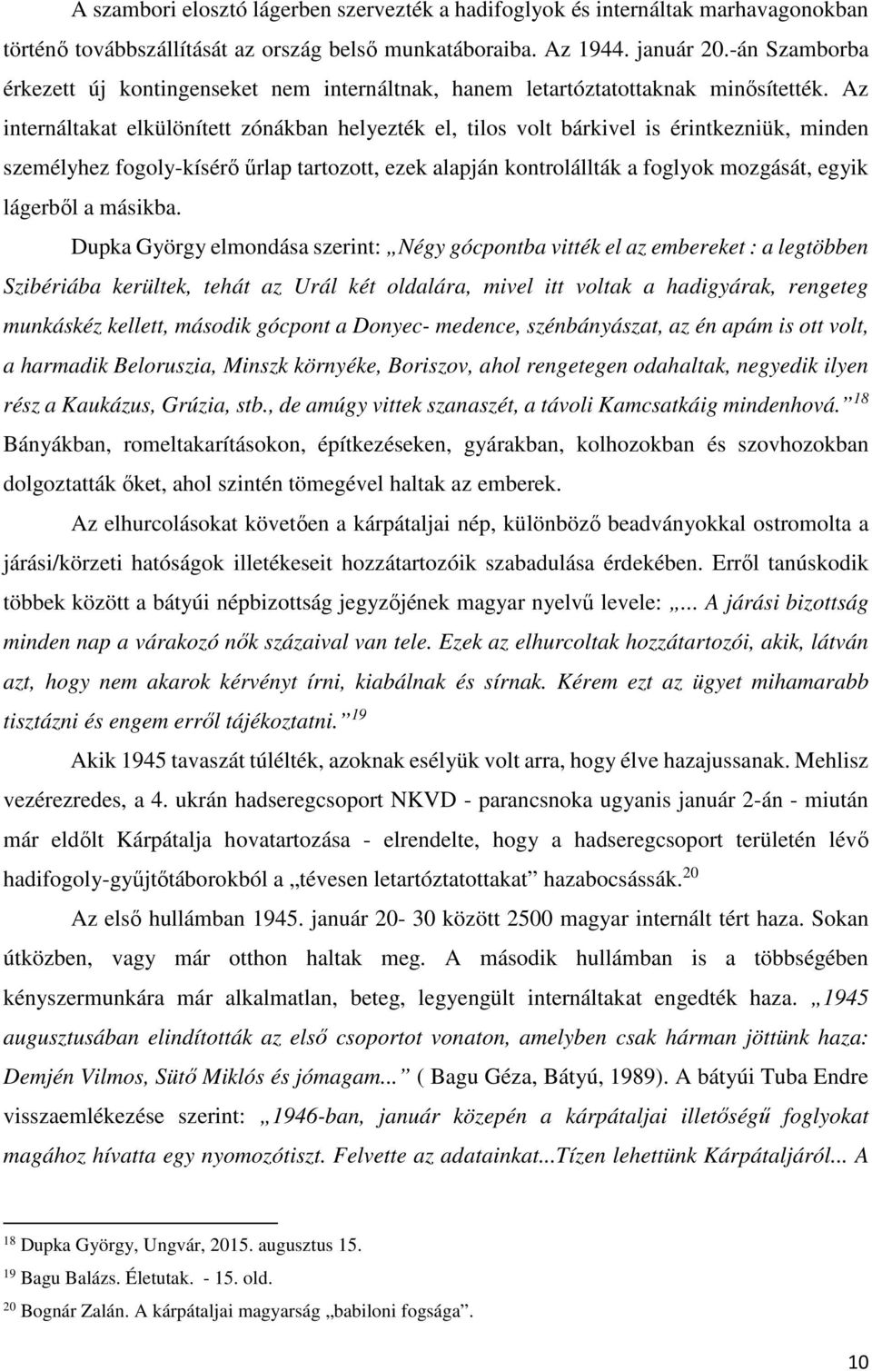 Az internáltakat elkülönített zónákban helyezték el, tilos volt bárkivel is érintkezniük, minden személyhez fogoly-kísérő űrlap tartozott, ezek alapján kontrolállták a foglyok mozgását, egyik