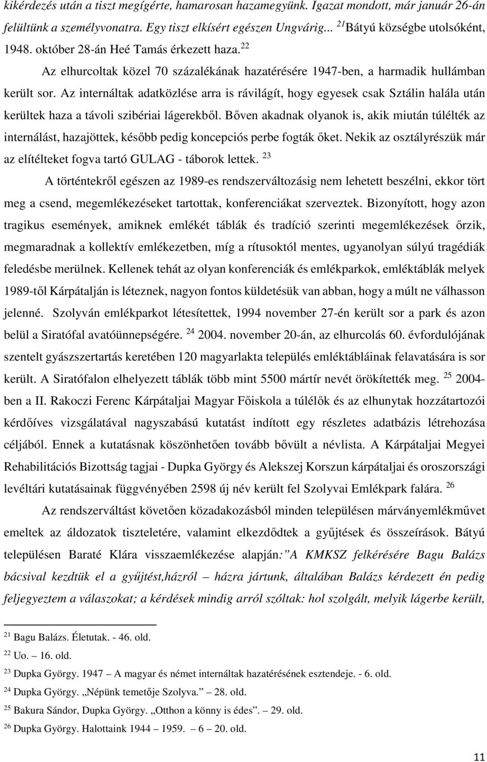 Az internáltak adatközlése arra is rávilágít, hogy egyesek csak Sztálin halála után kerültek haza a távoli szibériai lágerekből.