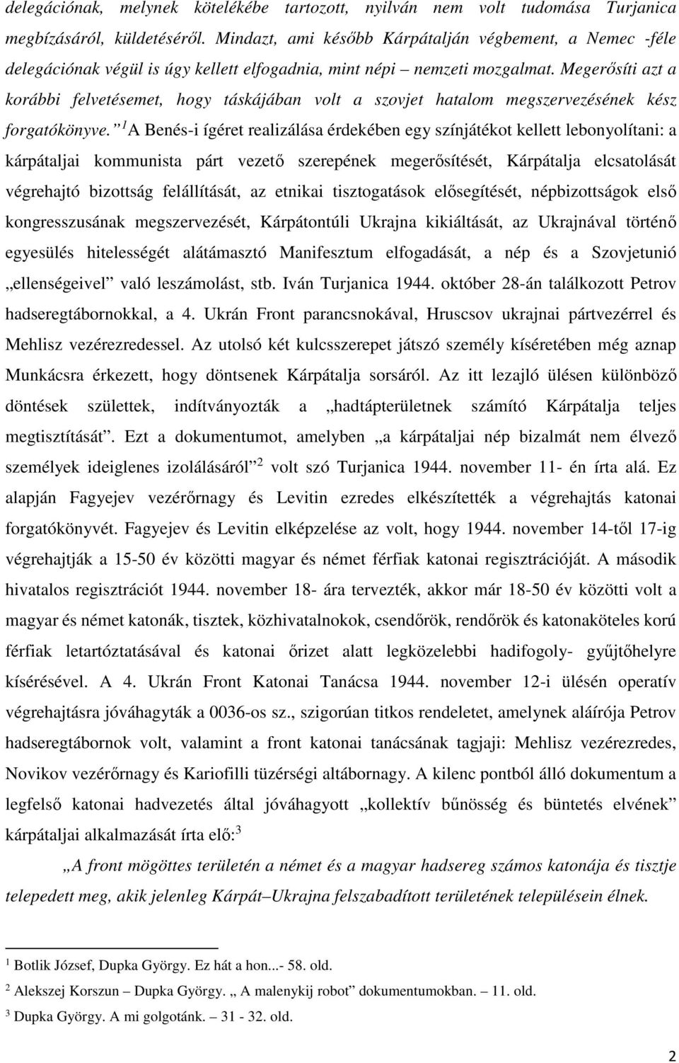 Megerősíti azt a korábbi felvetésemet, hogy táskájában volt a szovjet hatalom megszervezésének kész forgatókönyve.