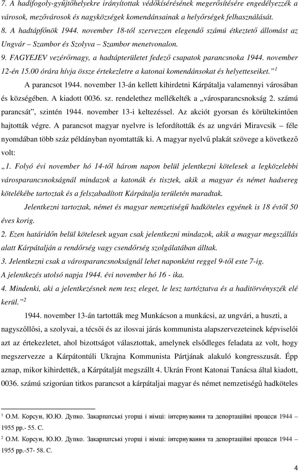 november 12-én 15.00 órára hívja össze értekezletre a katonai komendánsokat és helyetteseiket. 1 A parancsot 1944. november 13-án kellett kihirdetni Kárpátalja valamennyi városában és községében.