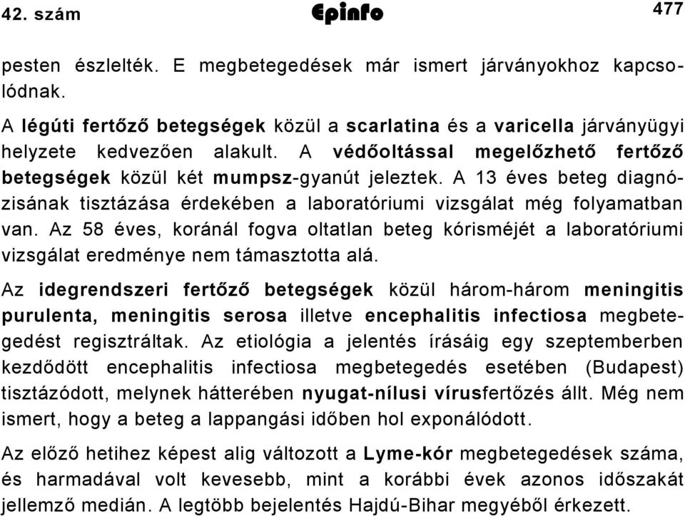 Az 58 éves, koránál fogva oltatlan beteg kórisméjét a laboratóriumi vizsgálat eredménye nem támasztotta alá.