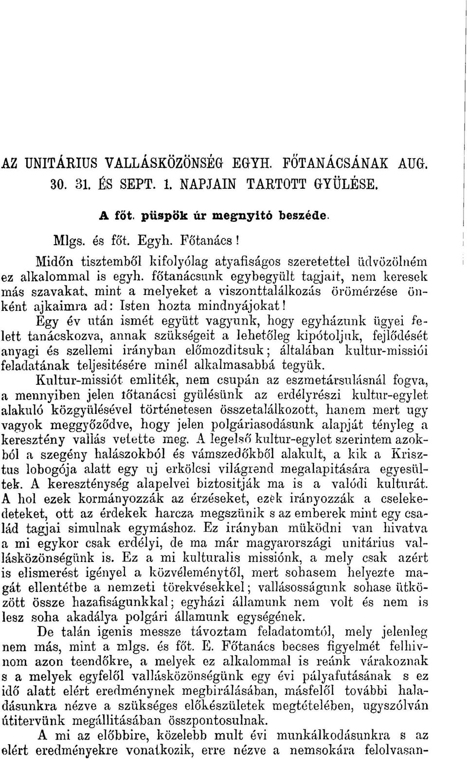 főtanácsunk egybegyűlt tagjait, nem keresek más szavakat, mint a melyeket a viszonttalálkozás örömérzése önként ajkaimra ad: Isten hozta mindnyájokat!