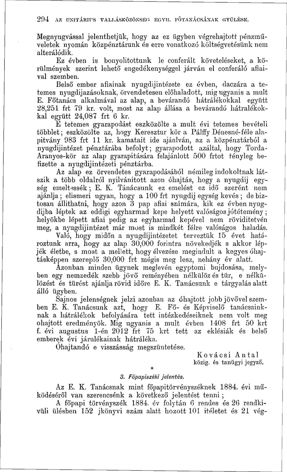 Ez évben is bonyolítottunk le conferált követeléseket, a körülmények szerint lehető engedékenységgel járván el conferáló afiaival szemben.