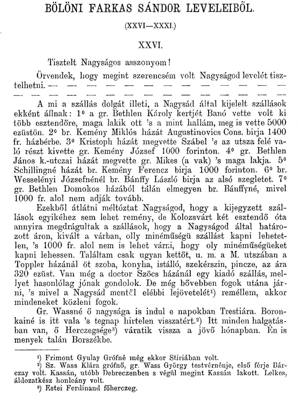 Bethlen Károly kertjét Banó vette volt ki több esztendőre, maga lakik ott 's a mint haliám, meg is vette 5000 ezüstön. 2 br. Kemény Miklós házát Augustinovics Cons, birja 1400 fr. házbérbe.