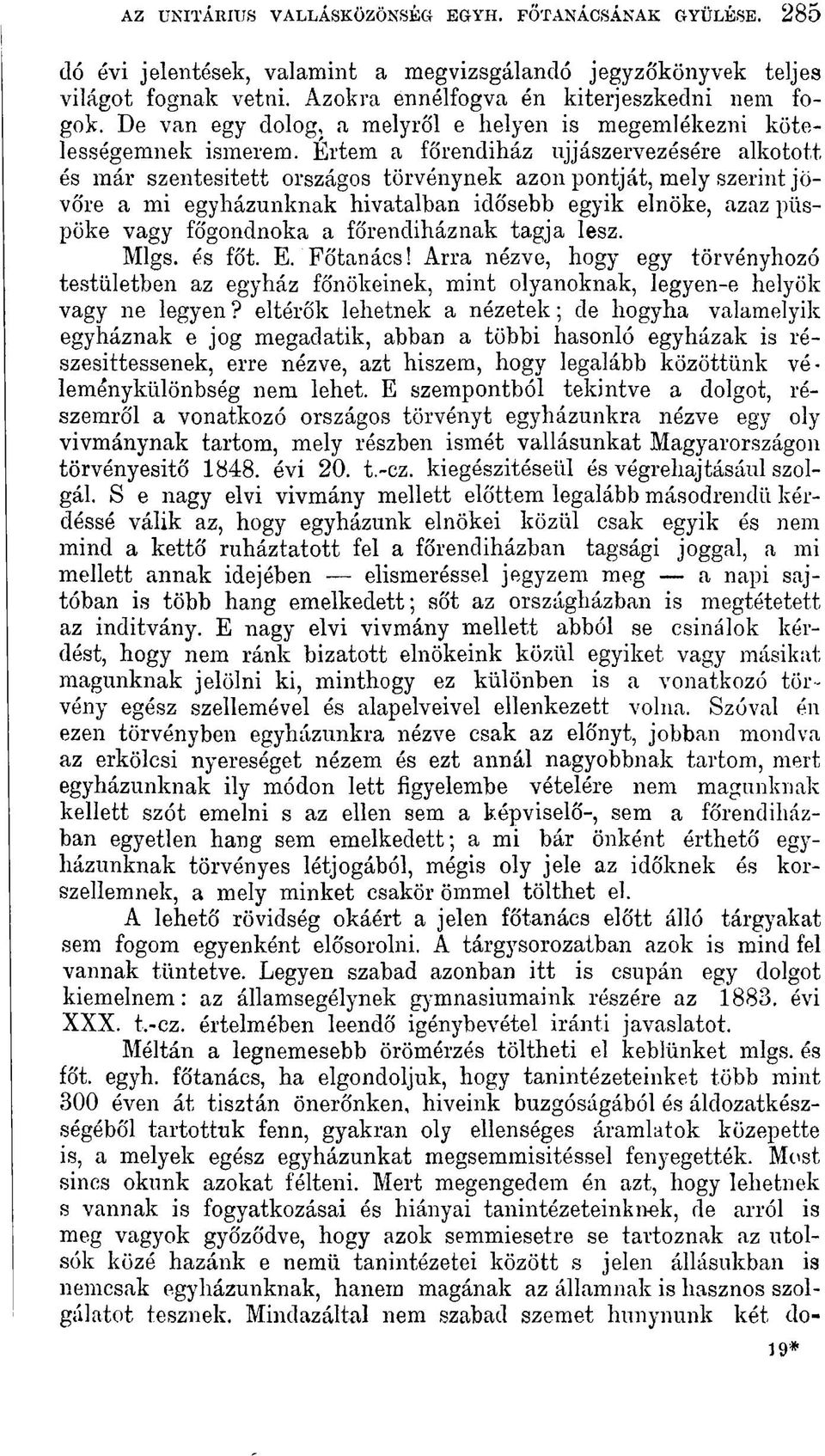 Értem a főrendiház újjászervezésére alkotott és már szentesitett országos törvénynek azon pontját, mely szerint jövőre a mi egyházunknak hivatalban idősebb egyik elnöke, azaz püspöke vagy főgondnoka