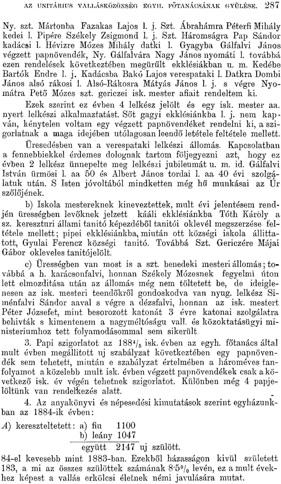 j. Kadácsba Bakó Lajos verespataki 1. Datkra Dombi János alsó rákosi 1. Alsó-Rákosra Mátyás János 1. j. s végre Nyomátra Pető Mózes szt. gericzei isk. mester afiait rendeltem ki.