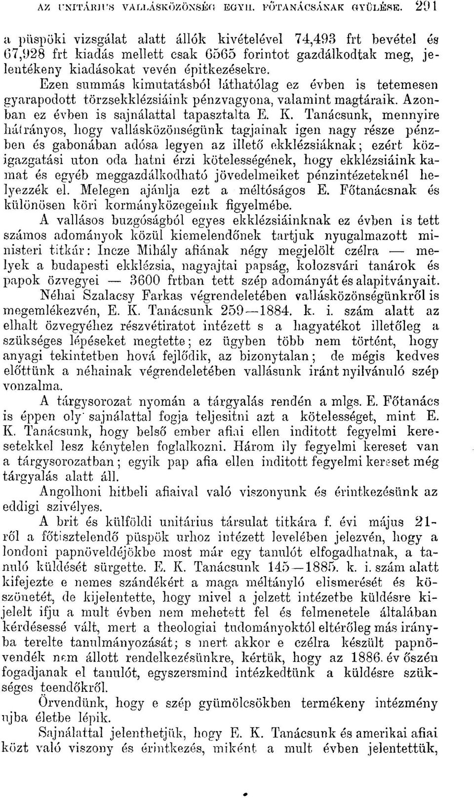 Ezen summás kimutatásból láthatólag ez évben is tetemesen gyarapodott törzsekklézsiáink pénzvagyona, valamint magtáraik. Azonban ez évben is sajnálattal tapasztalta E. K.