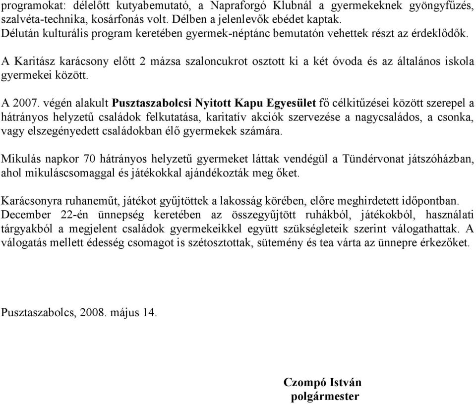 A Karitász karácsony elıtt 2 mázsa szaloncukrot osztott ki a két óvoda és az általános iskola gyermekei között. A 2007.