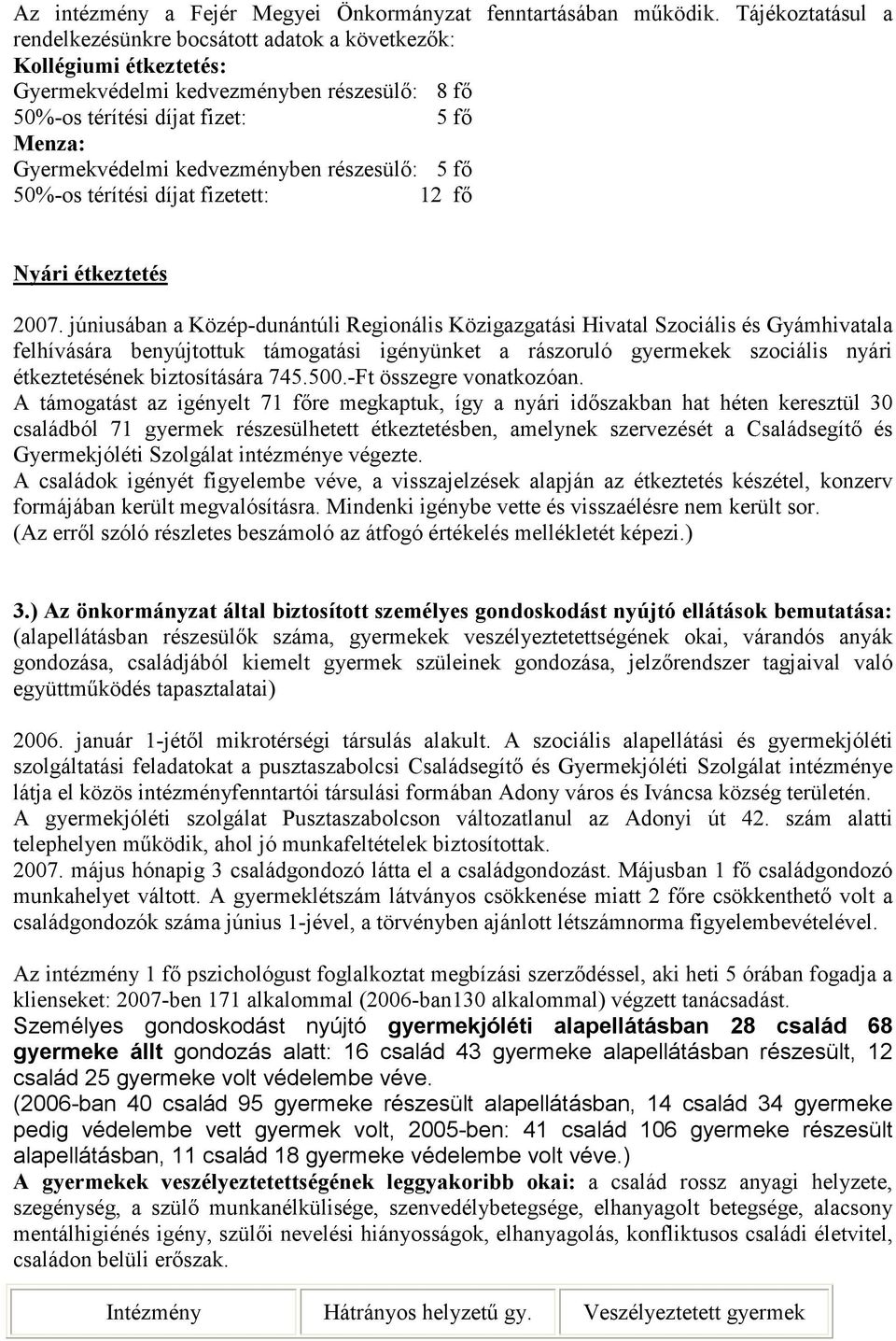 kedvezményben részesülı: 5 fı 50%-os térítési díjat fizetett: 12 fı Nyári étkeztetés 2007.