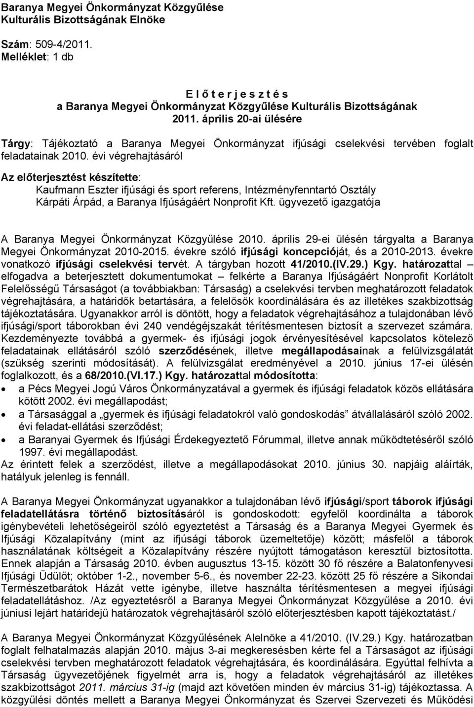 április 20-ai ülésére Tárgy: Tájékoztató a Baranya Megyei Önkormányzat ifjúsági cselekvési tervében foglalt feladatainak 2010.