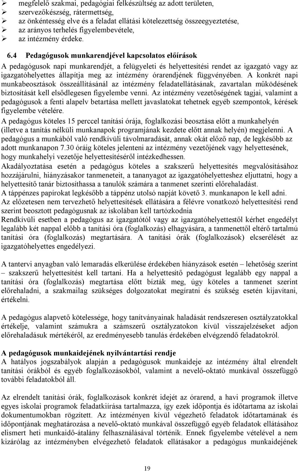 4 Pedagógusok munkarendjével kapcsolatos előírások A pedagógusok napi munkarendjét, a felügyeleti és helyettesítési rendet az igazgató vagy az igazgatóhelyettes állapítja meg az intézmény