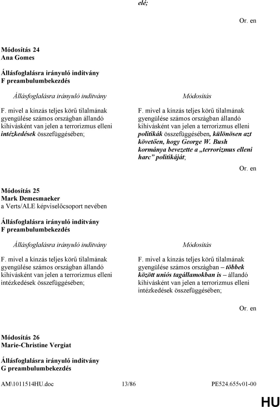 Bush kormánya bevezette a terrorizmus elleni harc politikáját; 25 Mark Demesmaeker a Verts/ALE képviselőcsoport nevében F preambulumbekezdés F.